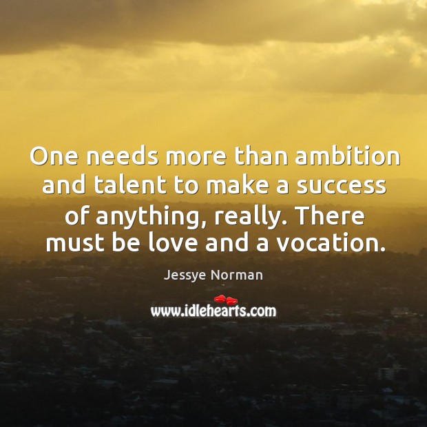 One needs more than ambition and talent to make a success of Jessye Norman Picture Quote