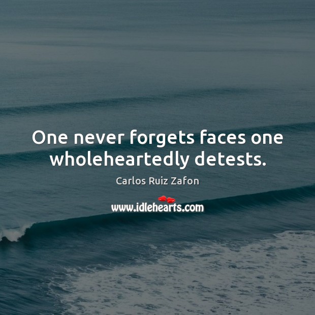 One never forgets faces one wholeheartedly detests. Image