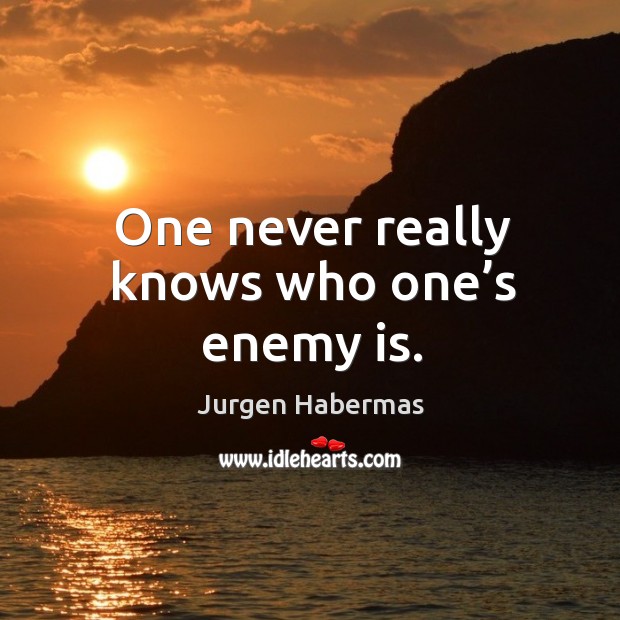 One never really knows who one’s enemy is. Image