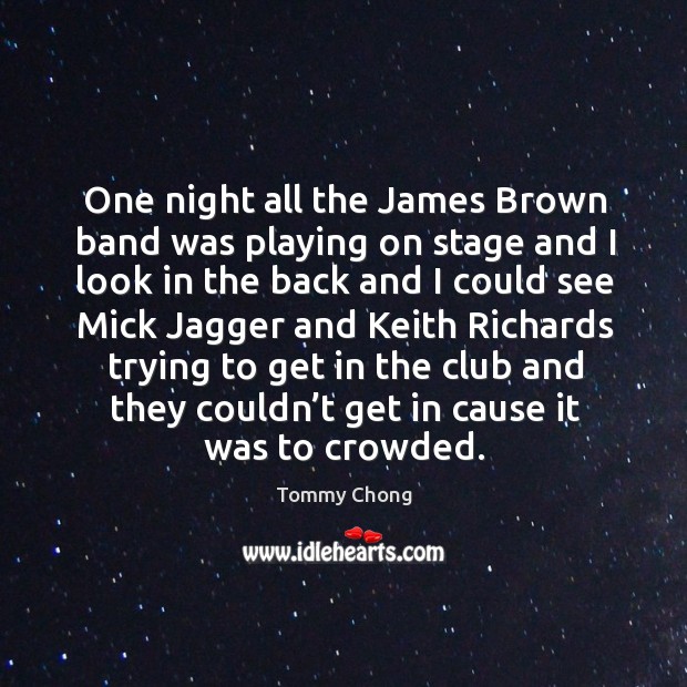 One night all the james brown band was playing on stage and I look in the back Image