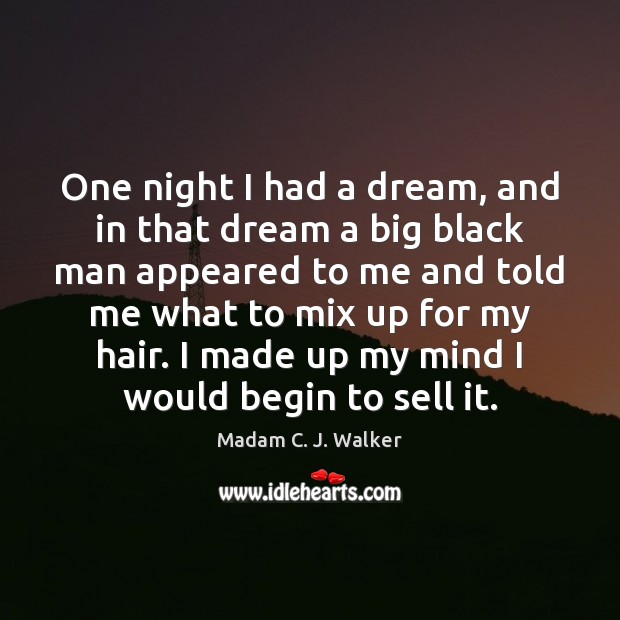 One night I had a dream, and in that dream a big Madam C. J. Walker Picture Quote
