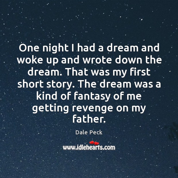 One night I had a dream and woke up and wrote down Dale Peck Picture Quote