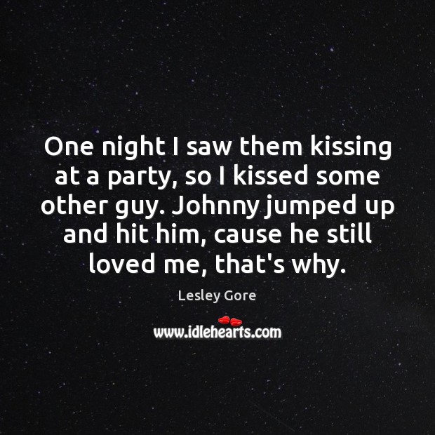One night I saw them kissing at a party, so I kissed Lesley Gore Picture Quote