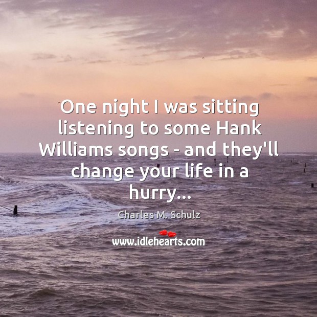 One night I was sitting listening to some Hank Williams songs – Charles M. Schulz Picture Quote