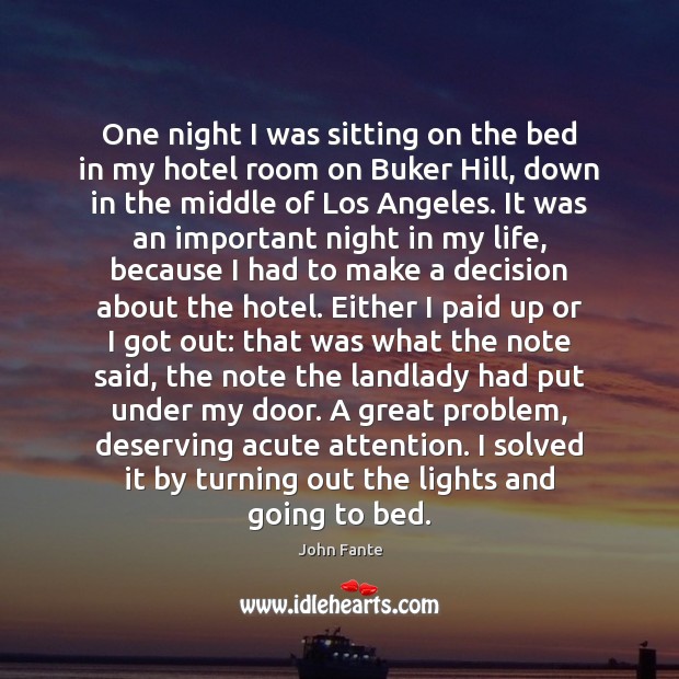 One night I was sitting on the bed in my hotel room John Fante Picture Quote