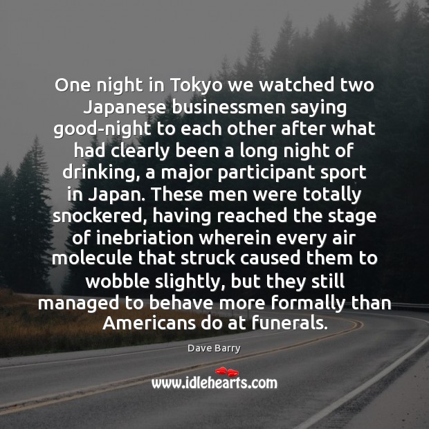 One night in Tokyo we watched two Japanese businessmen saying good-night to Dave Barry Picture Quote