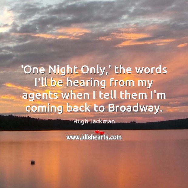 ‘One Night Only,’ the words I’ll be hearing from my agents Image