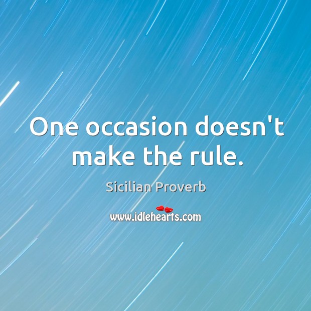 One occasion doesn’t make the rule. Sicilian Proverbs Image