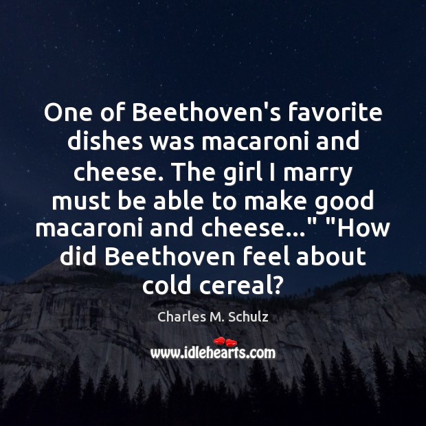 One of Beethoven’s favorite dishes was macaroni and cheese. The girl I Image