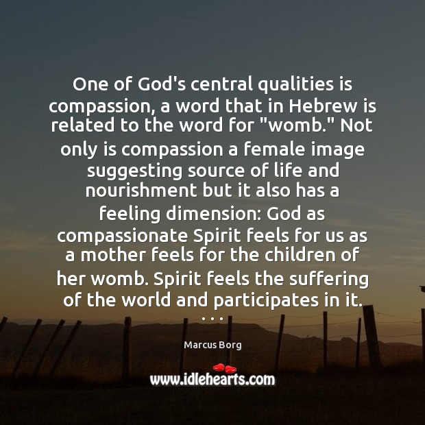 One of God’s central qualities is compassion, a word that in Hebrew Marcus Borg Picture Quote