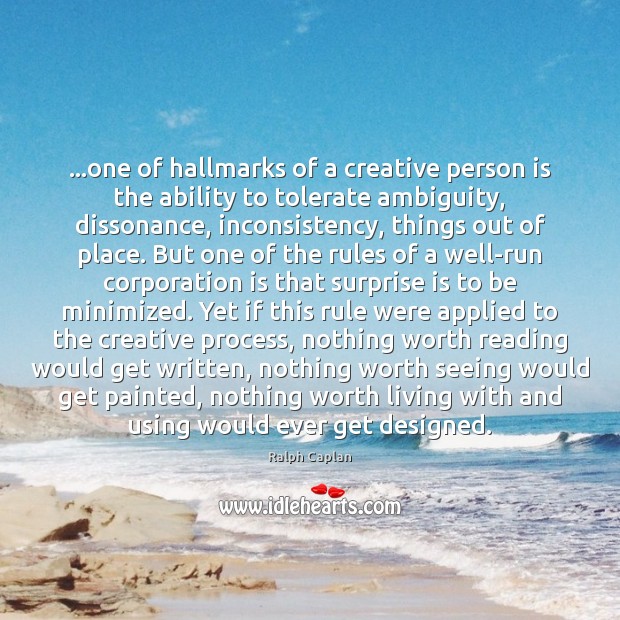 …one of hallmarks of a creative person is the ability to tolerate Ralph Caplan Picture Quote
