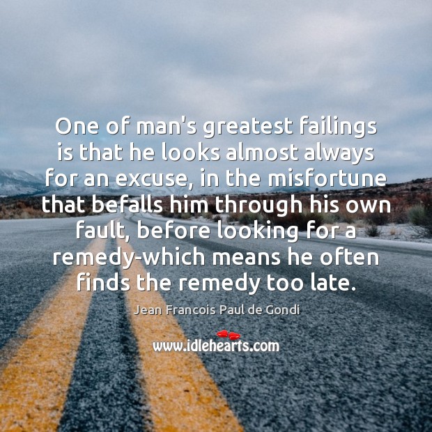 One of man’s greatest failings is that he looks almost always for Jean Francois Paul de Gondi Picture Quote
