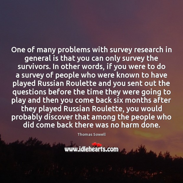 One of many problems with survey research in general is that you Image