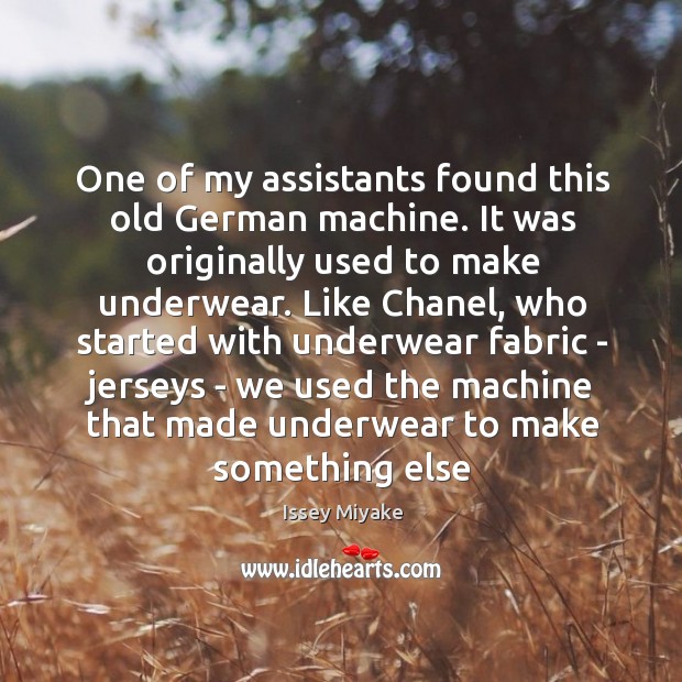 One of my assistants found this old German machine. It was originally Issey Miyake Picture Quote