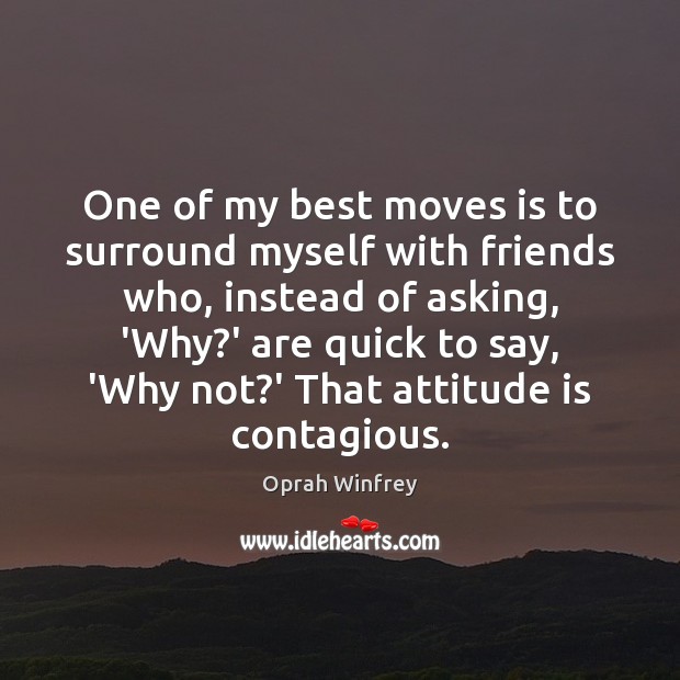 One of my best moves is to surround myself with friends who, Oprah Winfrey Picture Quote