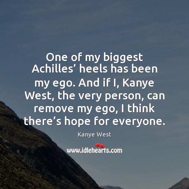 One of my biggest Achilles’ heels has been my ego. And if Image