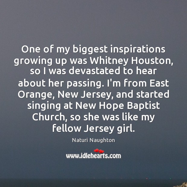 One of my biggest inspirations growing up was Whitney Houston, so I Naturi Naughton Picture Quote