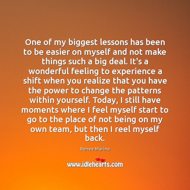 One of my biggest lessons has been to be easier on myself Image