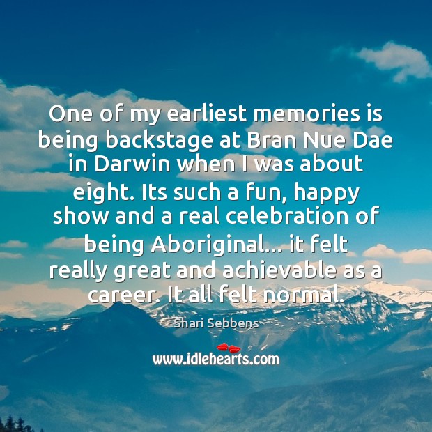 One of my earliest memories is being backstage at Bran Nue Dae Shari Sebbens Picture Quote