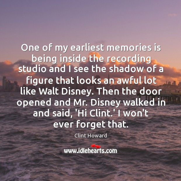 One of my earliest memories is being inside the recording studio and Clint Howard Picture Quote