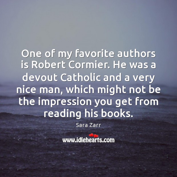 One of my favorite authors is Robert Cormier. He was a devout Sara Zarr Picture Quote
