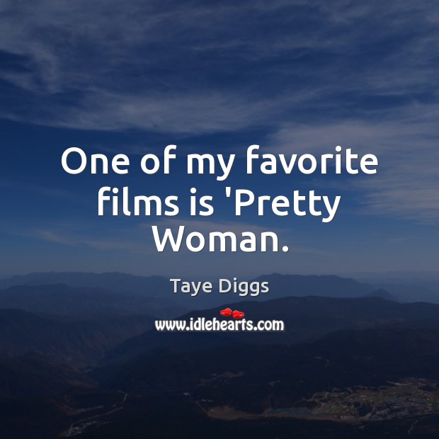 One of my favorite films is ‘Pretty Woman. Taye Diggs Picture Quote