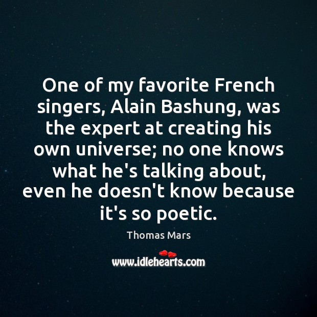 One of my favorite French singers, Alain Bashung, was the expert at Thomas Mars Picture Quote