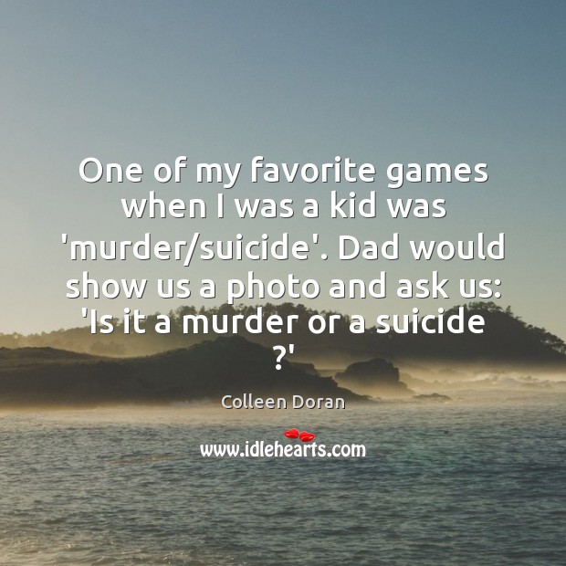 One of my favorite games when I was a kid was ‘murder/ Colleen Doran Picture Quote
