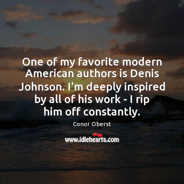 One of my favorite modern American authors is Denis Johnson. I’m deeply Conor Oberst Picture Quote