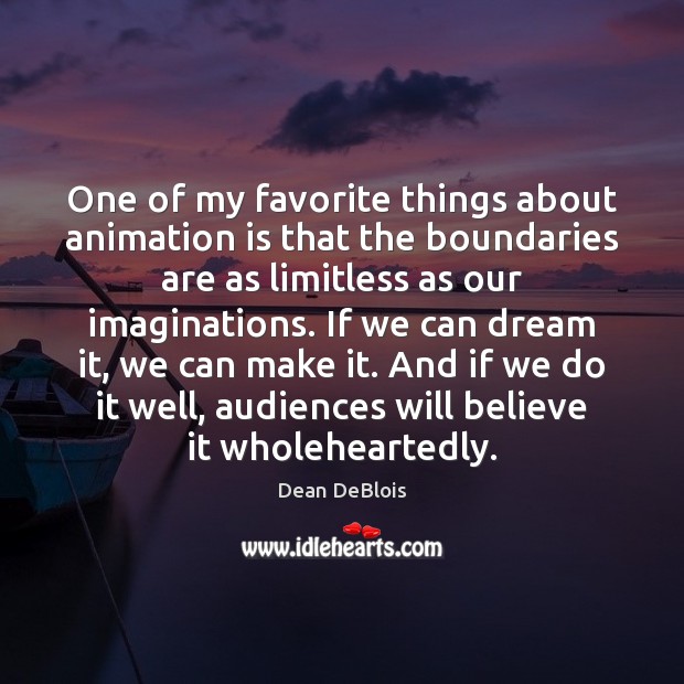 One of my favorite things about animation is that the boundaries are Dean DeBlois Picture Quote