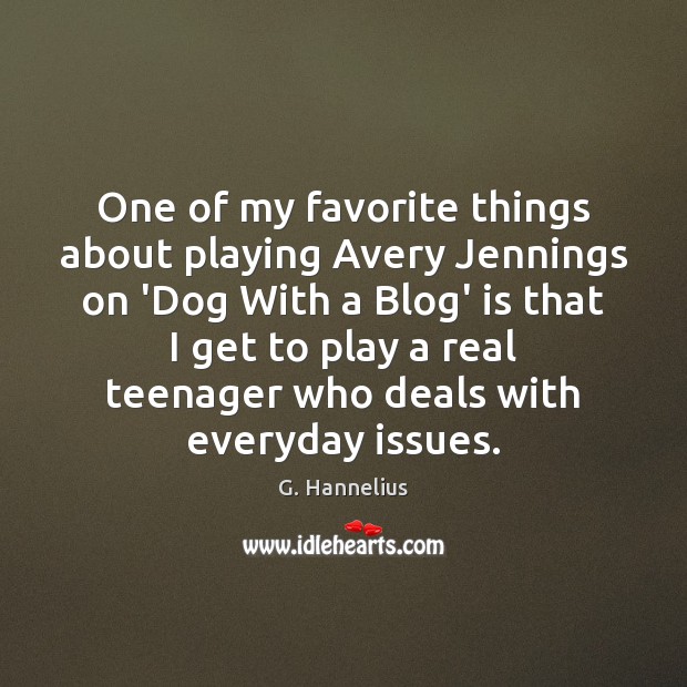 One of my favorite things about playing Avery Jennings on ‘Dog With G. Hannelius Picture Quote