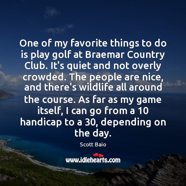One of my favorite things to do is play golf at Braemar Scott Baio Picture Quote