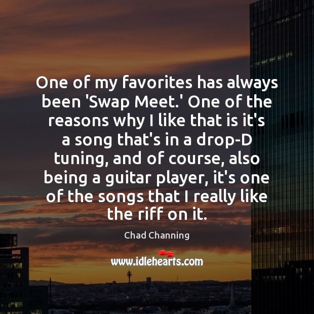 One of my favorites has always been ‘Swap Meet.’ One of Chad Channing Picture Quote