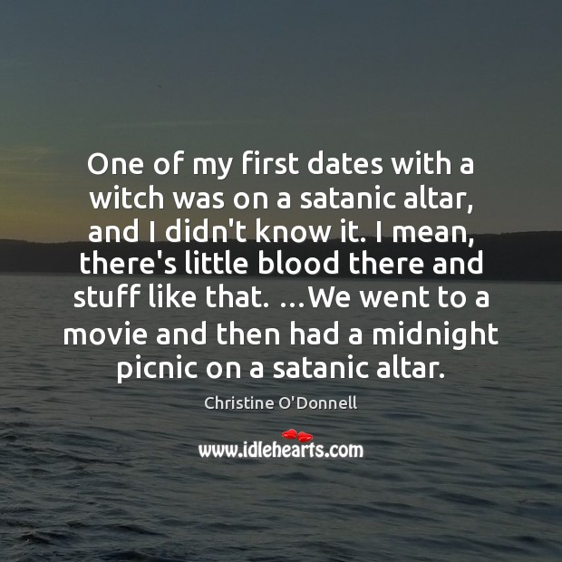 One of my first dates with a witch was on a satanic Christine O’Donnell Picture Quote