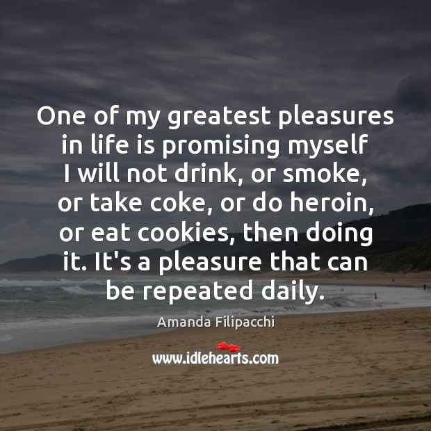 One of my greatest pleasures in life is promising myself I will Amanda Filipacchi Picture Quote