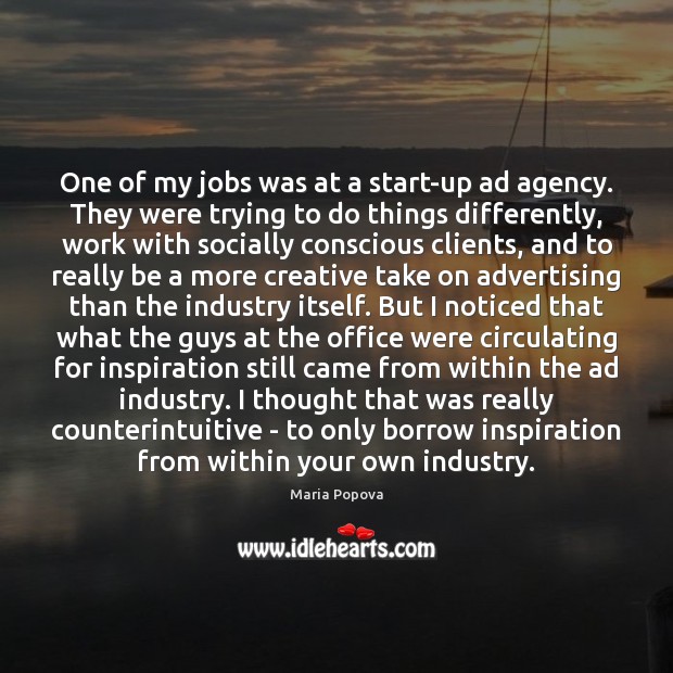 One of my jobs was at a start-up ad agency. They were Maria Popova Picture Quote