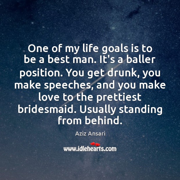 One of my life goals is to be a best man. It’s Aziz Ansari Picture Quote