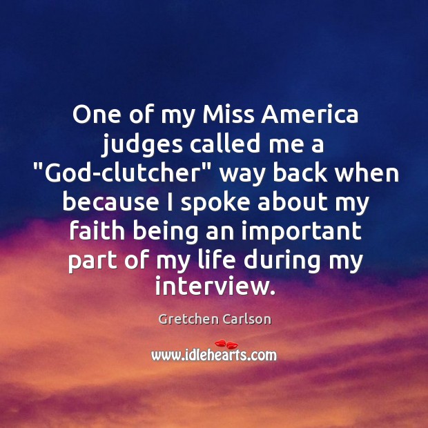 One of my Miss America judges called me a “God-clutcher” way back Image