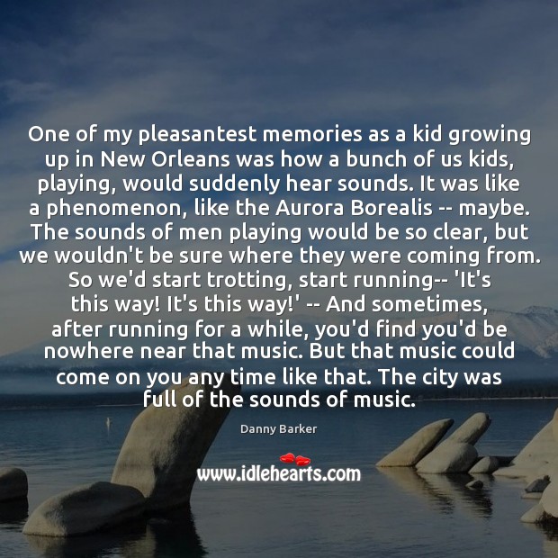 One of my pleasantest memories as a kid growing up in New Danny Barker Picture Quote