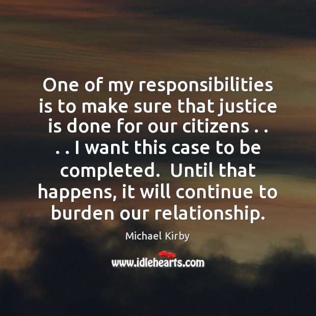 One of my responsibilities is to make sure that justice is done Michael Kirby Picture Quote
