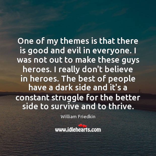 One of my themes is that there is good and evil in William Friedkin Picture Quote