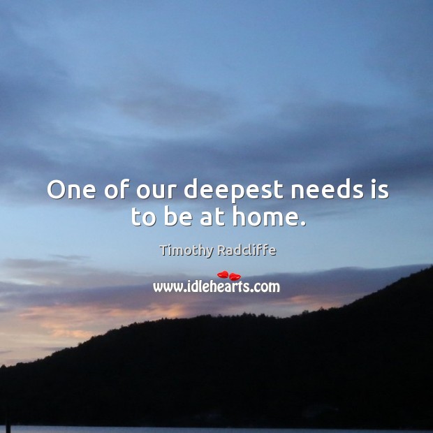 One of our deepest needs is to be at home. Image