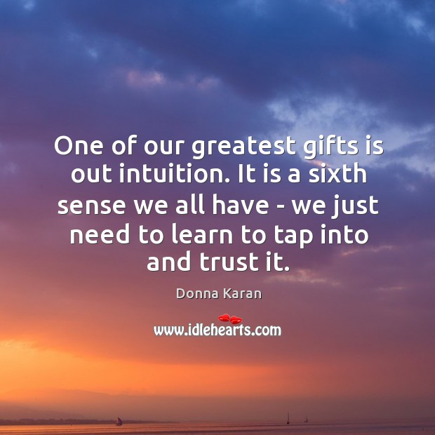 One of our greatest gifts is out intuition. It is a sixth Image