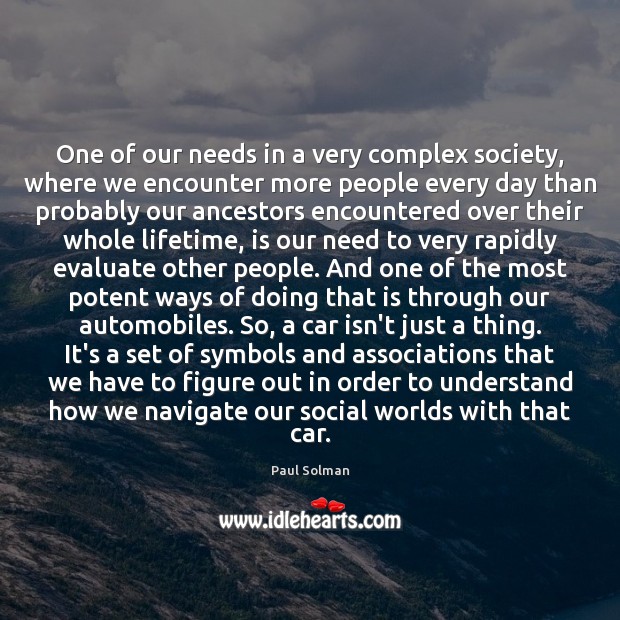 One of our needs in a very complex society, where we encounter 