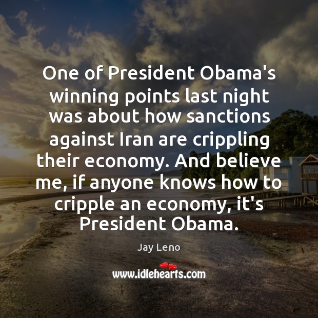 One of President Obama’s winning points last night was about how sanctions Jay Leno Picture Quote