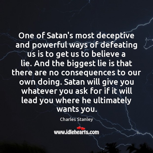 One of Satan’s most deceptive and powerful ways of defeating us is Charles Stanley Picture Quote