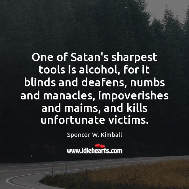 One of Satan’s sharpest tools is alcohol, for it blinds and deafens, Image