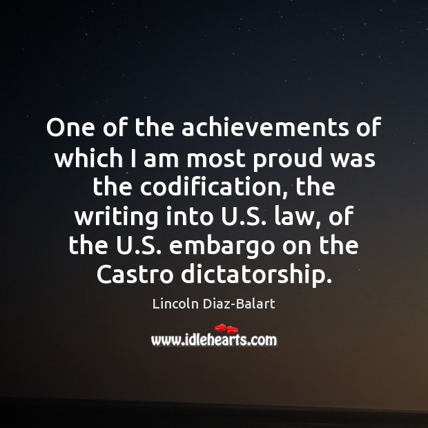 One of the achievements of which I am most proud was the Lincoln Diaz-Balart Picture Quote