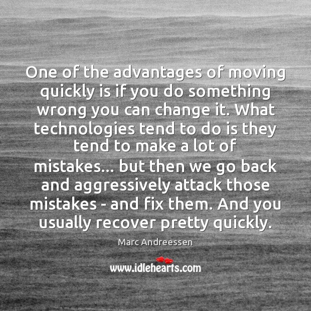 One of the advantages of moving quickly is if you do something Marc Andreessen Picture Quote