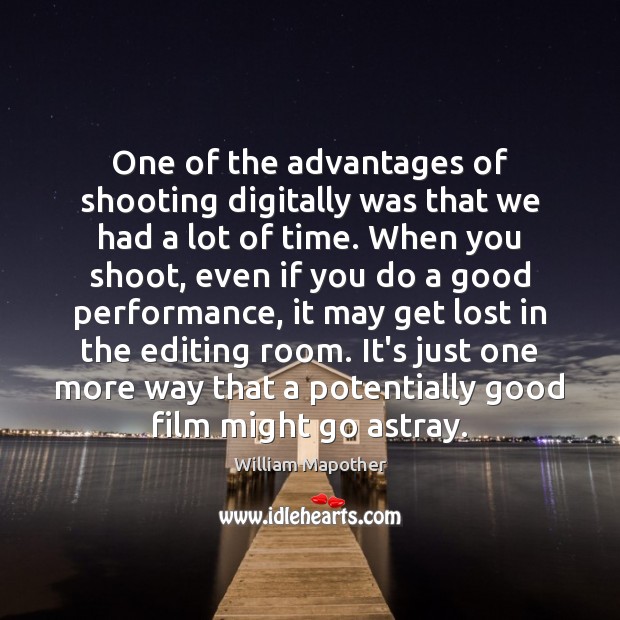 One of the advantages of shooting digitally was that we had a William Mapother Picture Quote